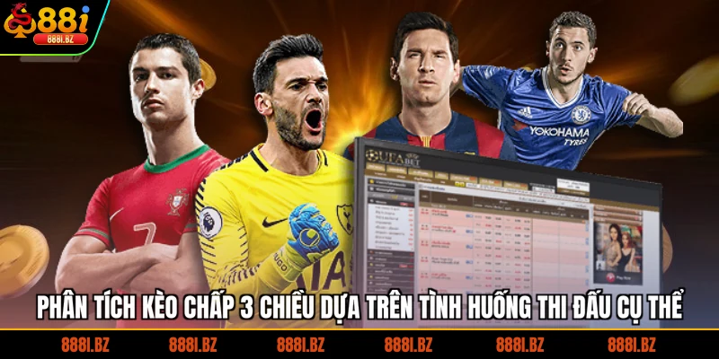 Phân tích kèo chấp 3 chiều dựa trên tình huống thi đấu cụ thể